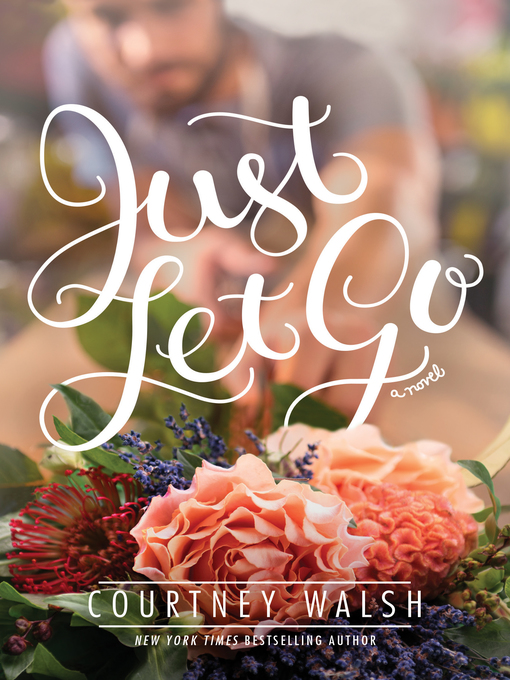 Title details for Just Let Go by Courtney Walsh - Available